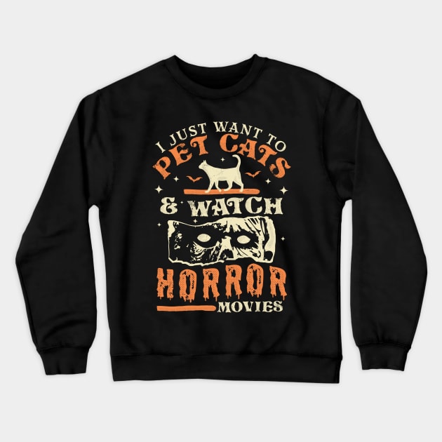 I Just Want To Pet Cats And Watch Horror Movies - Cat Lover Crewneck Sweatshirt by OrangeMonkeyArt